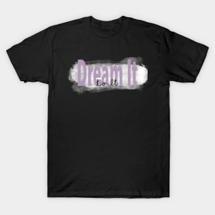 "Dream It, Do It” Inspirational Quote T-Shirt